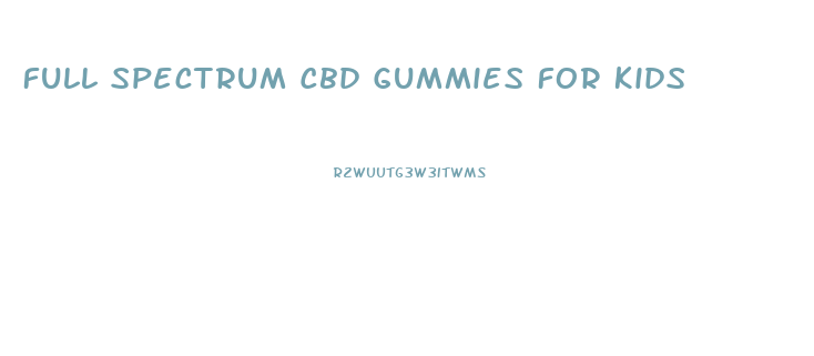 Full Spectrum Cbd Gummies For Kids