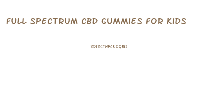 Full Spectrum Cbd Gummies For Kids