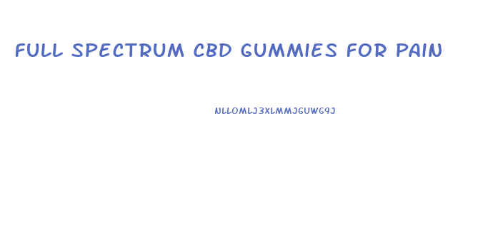 Full Spectrum Cbd Gummies For Pain