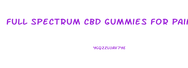 Full Spectrum Cbd Gummies For Pain