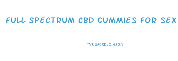 Full Spectrum Cbd Gummies For Sex