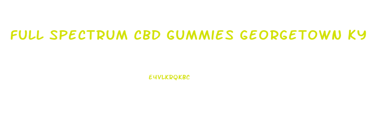 Full Spectrum Cbd Gummies Georgetown Ky