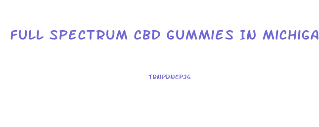 Full Spectrum Cbd Gummies In Michigan