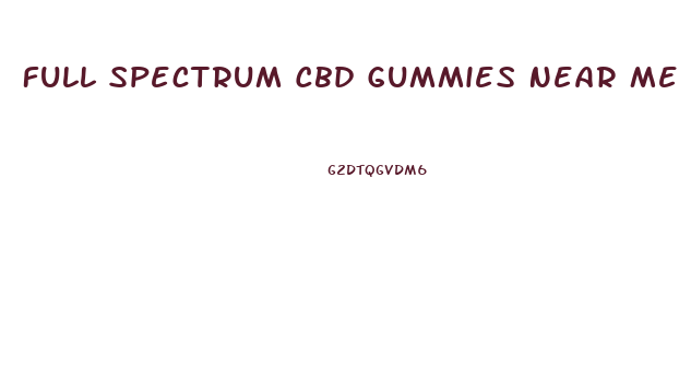 Full Spectrum Cbd Gummies Near Me