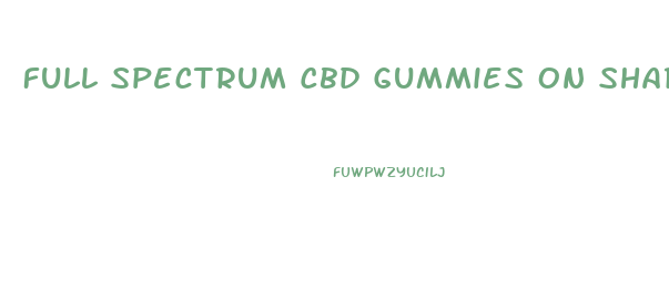 Full Spectrum Cbd Gummies On Shark Tank