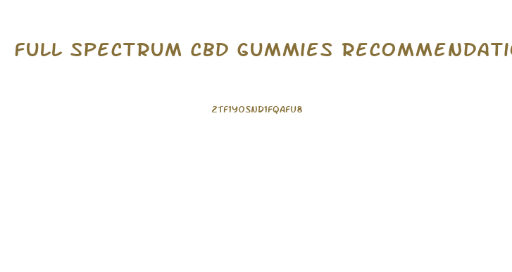 Full Spectrum Cbd Gummies Recommendations