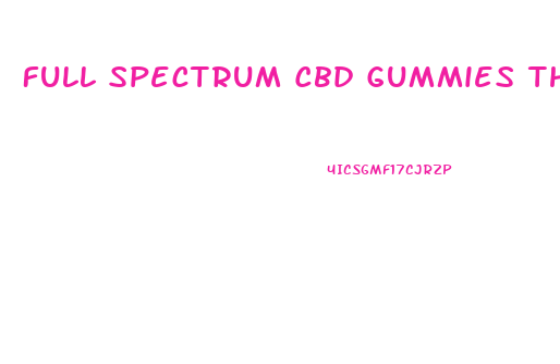 Full Spectrum Cbd Gummies Thc