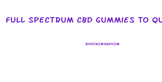 Full Spectrum Cbd Gummies To Quit Smoking