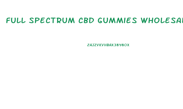 Full Spectrum Cbd Gummies Wholesale