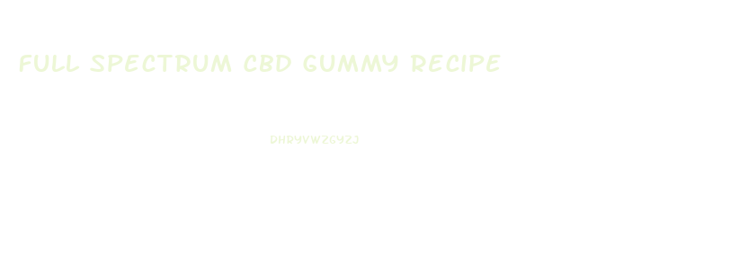 Full Spectrum Cbd Gummy Recipe