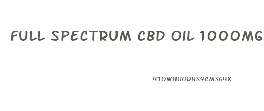 Full Spectrum Cbd Oil 1000mg 30ml