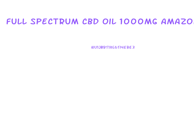 Full Spectrum Cbd Oil 1000mg Amazon