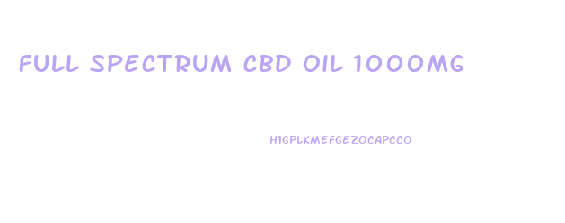 Full Spectrum Cbd Oil 1000mg