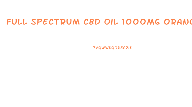 Full Spectrum Cbd Oil 1000mg Orange Zest