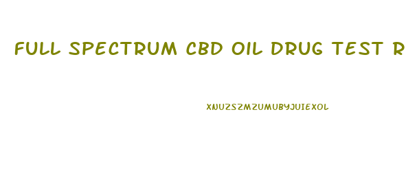 Full Spectrum Cbd Oil Drug Test Risk