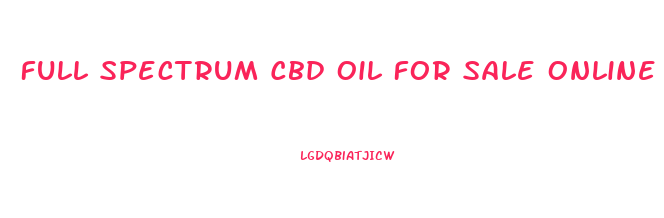 Full Spectrum Cbd Oil For Sale Online