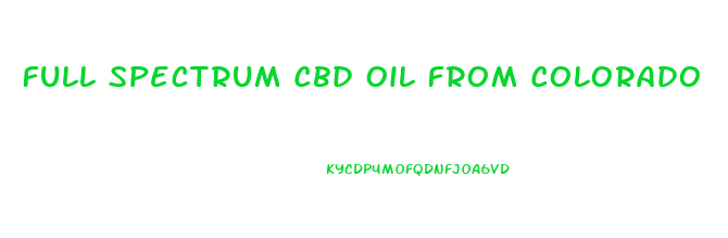 Full Spectrum Cbd Oil From Colorado