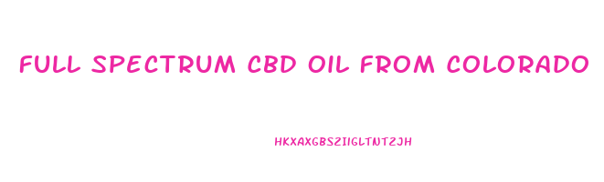 Full Spectrum Cbd Oil From Colorado