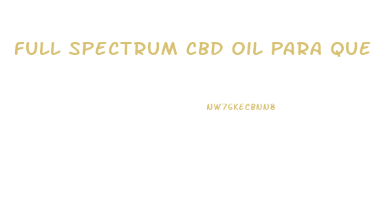 Full Spectrum Cbd Oil Para Que Sirve