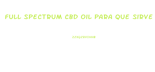 Full Spectrum Cbd Oil Para Que Sirve