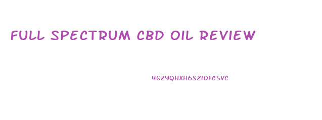 Full Spectrum Cbd Oil Review
