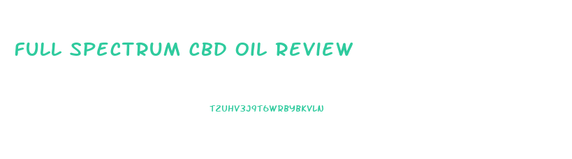 Full Spectrum Cbd Oil Review