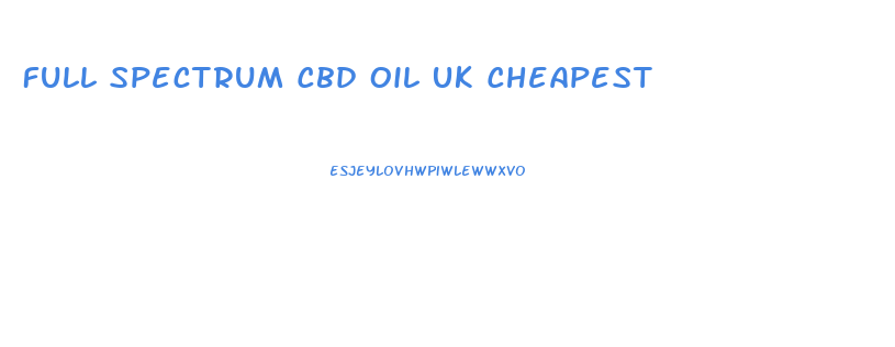 Full Spectrum Cbd Oil Uk Cheapest