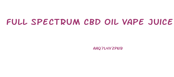 Full Spectrum Cbd Oil Vape Juice