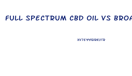 Full Spectrum Cbd Oil Vs Broad Spectrum