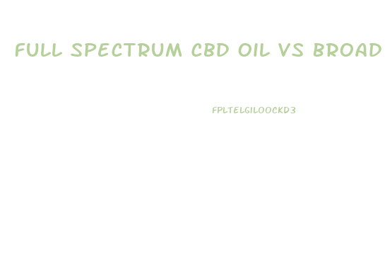 Full Spectrum Cbd Oil Vs Broad Spectrum