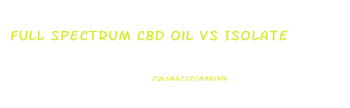 Full Spectrum Cbd Oil Vs Isolate