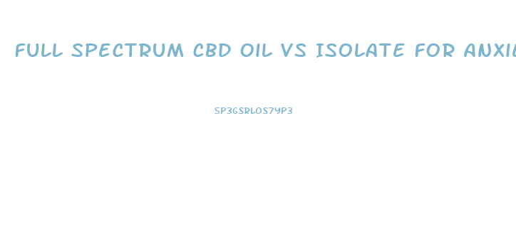 Full Spectrum Cbd Oil Vs Isolate For Anxiety