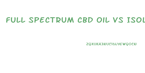 Full Spectrum Cbd Oil Vs Isolate