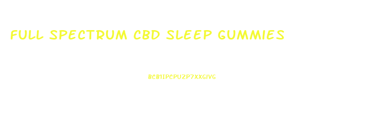 Full Spectrum Cbd Sleep Gummies