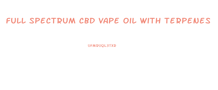 Full Spectrum Cbd Vape Oil With Terpenes