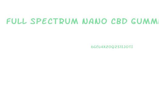 Full Spectrum Nano Cbd Gummies