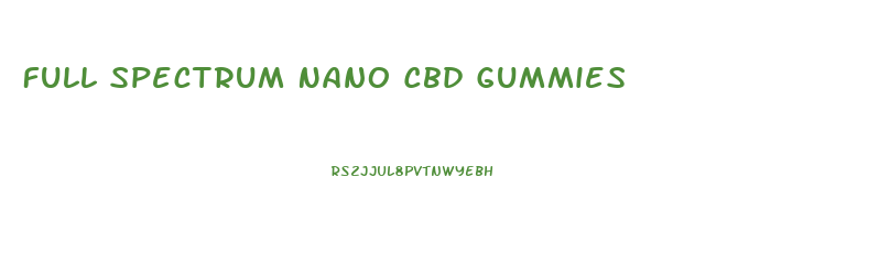 Full Spectrum Nano Cbd Gummies