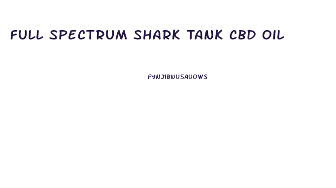 Full Spectrum Shark Tank Cbd Oil