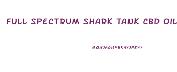 Full Spectrum Shark Tank Cbd Oil