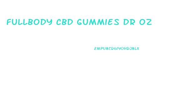 Fullbody Cbd Gummies Dr Oz