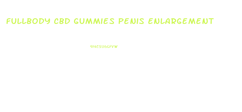 Fullbody Cbd Gummies Penis Enlargement