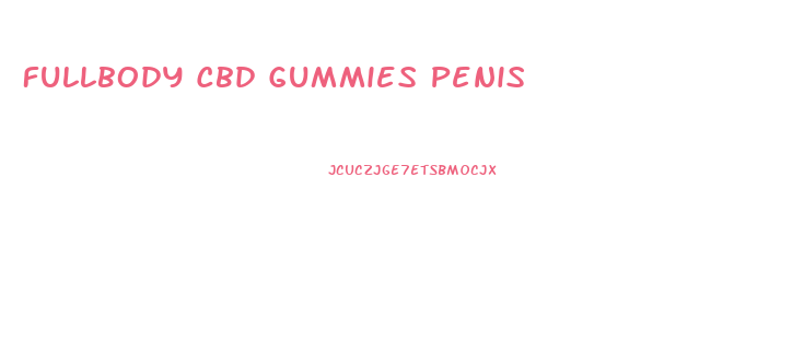 Fullbody Cbd Gummies Penis