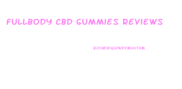 Fullbody Cbd Gummies Reviews