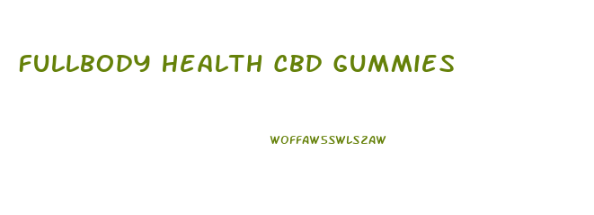 Fullbody Health Cbd Gummies