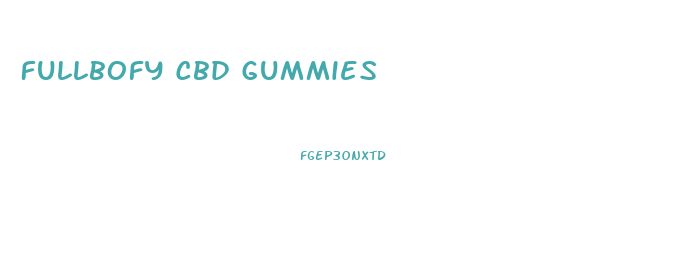 Fullbofy Cbd Gummies