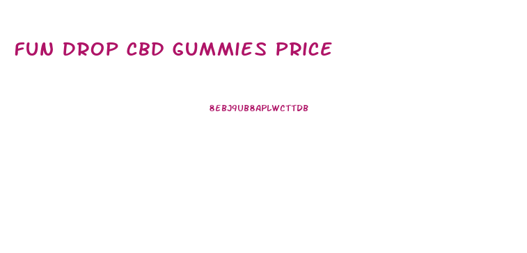 Fun Drop Cbd Gummies Price
