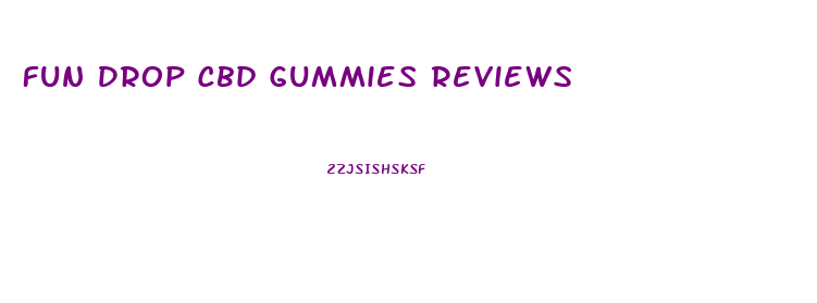 Fun Drop Cbd Gummies Reviews