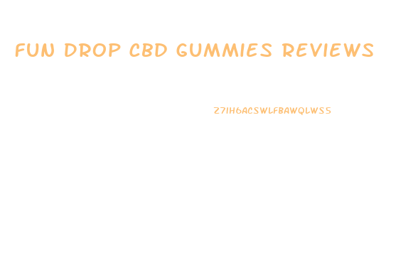 Fun Drop Cbd Gummies Reviews