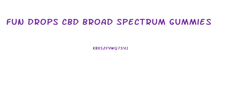 Fun Drops Cbd Broad Spectrum Gummies