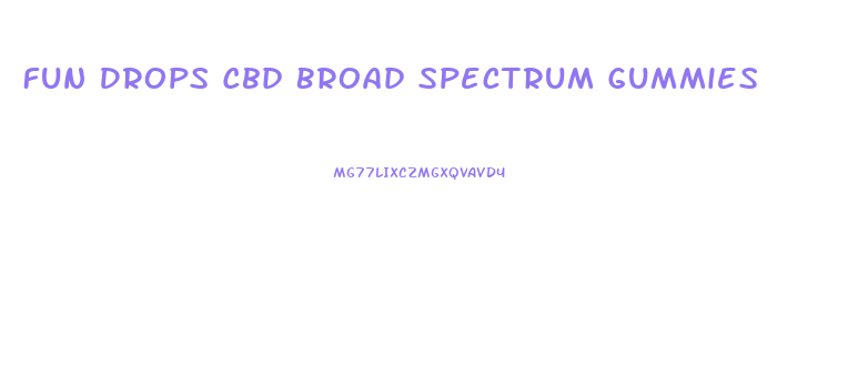 Fun Drops Cbd Broad Spectrum Gummies